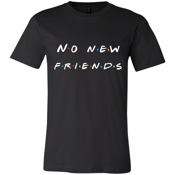 No New Friends, T-Shirts - Shirts Be Like