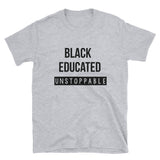 Black, Educated & Unstoppable,  - Shirts Be Like