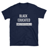 Black, Educated & Unstoppable,  - Shirts Be Like