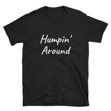 Humpin Around, T-Shirt - Shirts Be Like
