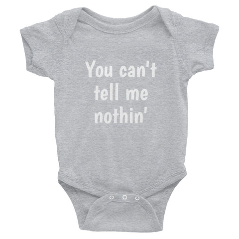 You can't tell me nothin, Onesie - Shirts Be Like