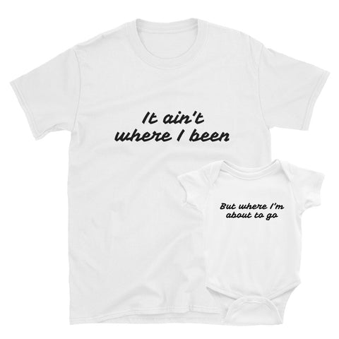 It Ain't Where I Been, T-Shirt - Shirts Be Like